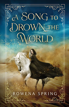 A Song to Drown the World by Rowena Spring