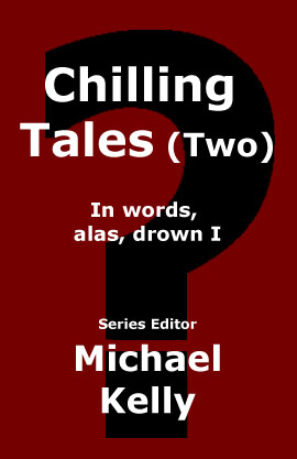 Chilling Tales: In words, alas, drown I edited by Michael Kelly