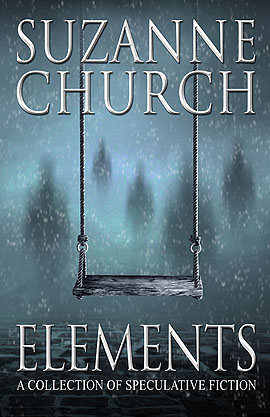 Elements: A Collection of Speculative Fiction by Suzanne Church