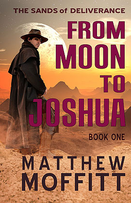 From Moon to Joshua (The Sands of Deliverance - Book 1) by Matthew Moffitt