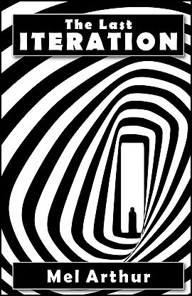 The Last Iteration by Mel Arthur