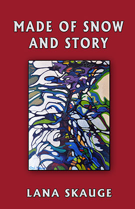 Made of Snow and Story by Lana Skauge