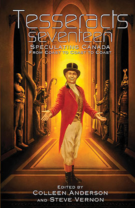 Tesseracts Seventeen: Speculating Canada from Coast to Coast to Coast edited by Colleen Anderson and Steve Vernon