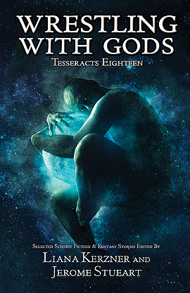 Tesseracts Eighteen: Wrestling With Gods edited by Liana K and Jerome Stueart