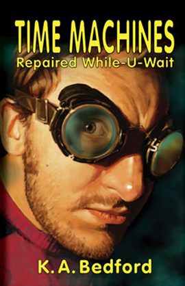 Time Machines Repaired While-U-Wait by K. A. Bedford